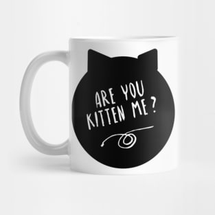 Are You Kitten Me? Mug